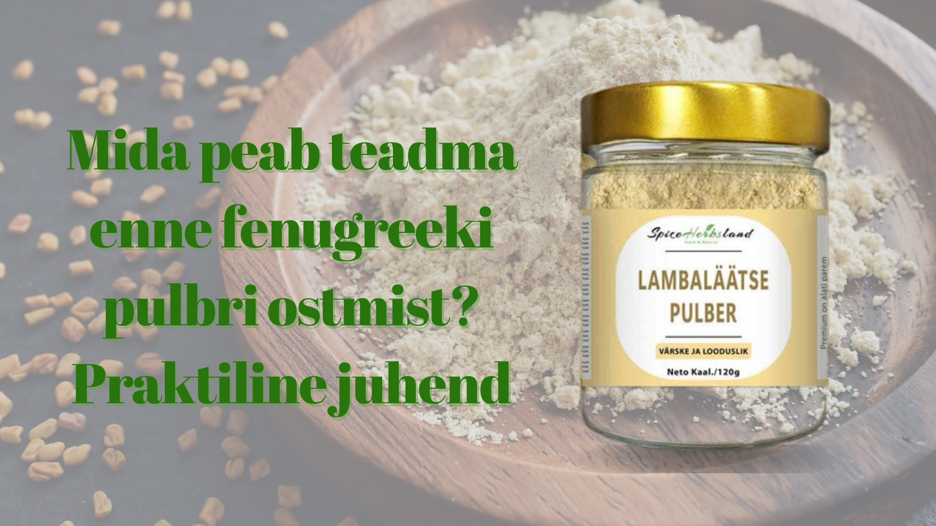Mida peab teadma enne fenugreeki pulbri ostmist? Praktiline juhend
