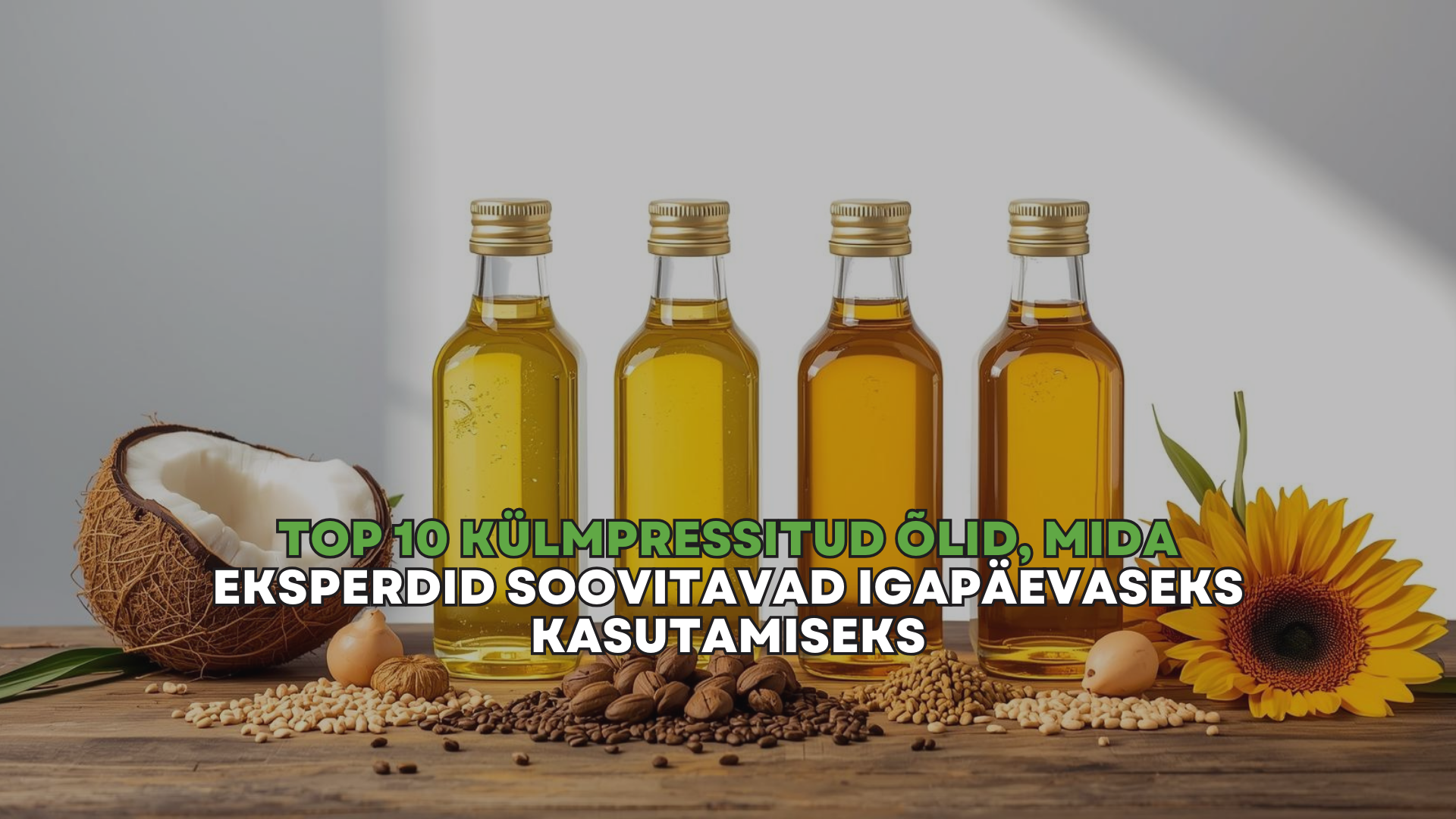 Top 10 külmpressitud õlid, mida eksperdid soovitavad igapäevaseks kasutamiseks