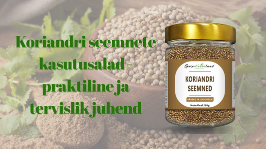 Koriandri seemnete kasutusalad - praktiline ja tervislik juhend