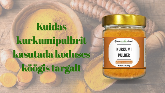 Kuidas kurkumipulbrit kasutada koduses köögis targalt