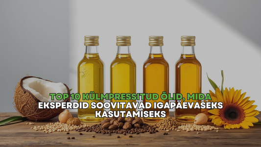 Top 10 külmpressitud õlid, mida eksperdid soovitavad igapäevaseks kasutamiseks